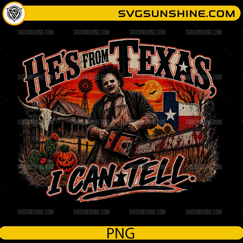 Leatherface He’s From Texas I Can Tell PNG Texas horror Halloween design with chainsaw, pumpkins and vintage farmhouse background