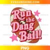 Run The Dang Ball PNG with pink retro typography, football graphic, and game day sports design
