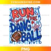 Run The Dang Ball PNG football game day design with football graphic, red and blue typography, and striped background