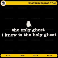 The Only Ghost I Know Is The Holy Ghost SVG Christian Halloween quote with cute ghost illustration
