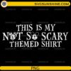 This Is My Not So Scary Themed Shirt PNG funny Halloween quote design with family-friendly spooky theme