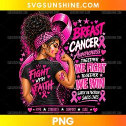 Black Girl Breast Cancer Warrior PNG featuring a confident African American woman in a black shirt with pink ribbons and the messages Fight With Faith and Together We Fight Together We Win.