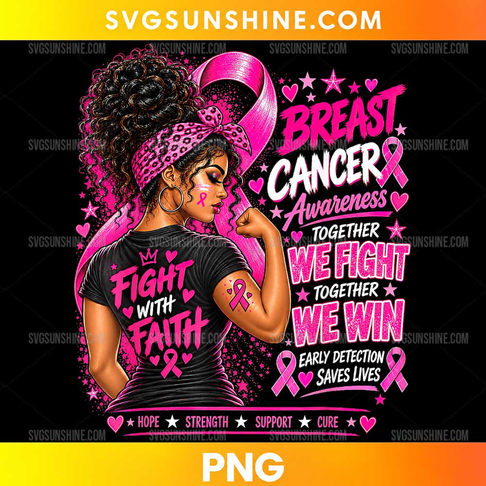 Black Girl Breast Cancer Warrior PNG featuring a confident African American woman in a black shirt with pink ribbons and the messages Fight With Faith and Together We Fight Together We Win.