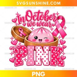 Dumpling In October We Wear Pink PNG featuring a cute pink dumpling in a wooden steamer, pink awareness ribbon, hearts, and decorative lettering