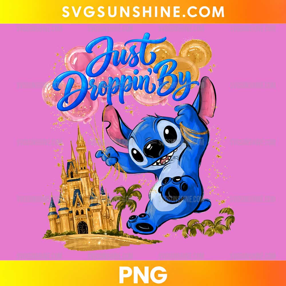 Just Droppin By Stitch PNG with a blue character, golden castle, pink and gold balloons, and blue script lettering